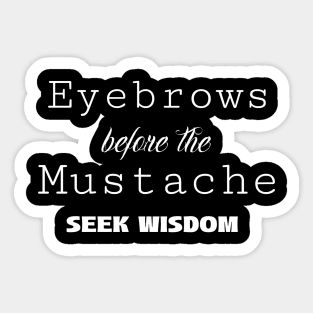 Eyebrows before the Mustache Quote Sticker